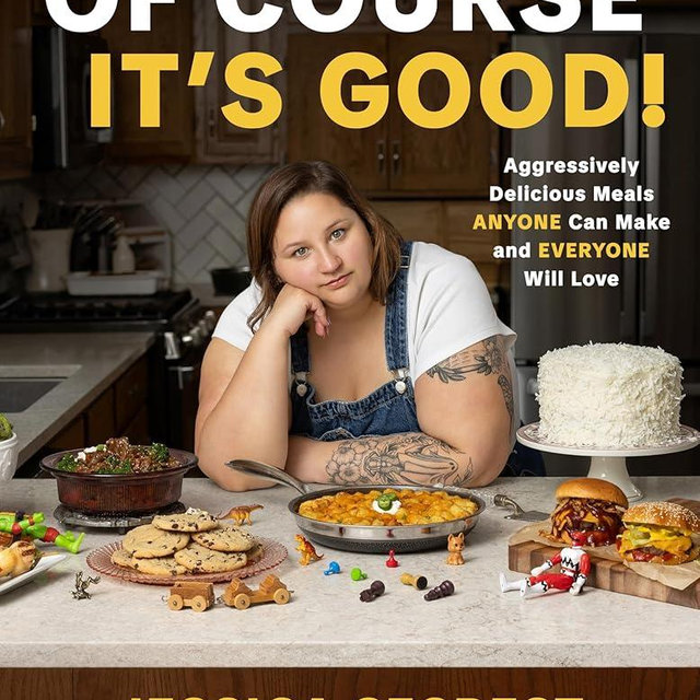 Of Course It’s Good: Aggressively Delicious Meals ANYONE Can Make and EVERYONE Will Love