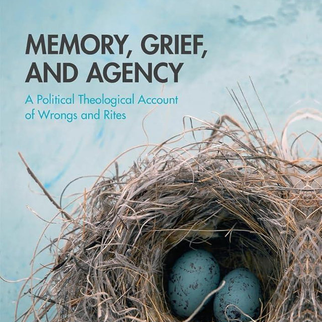 Memory, Grief, and Agency: A Political Theological Account of Wrongs and Rites (New Approaches to Religion and Power)