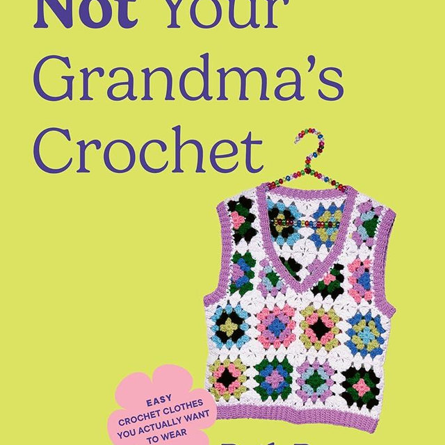 Not Your Grandma's Crochet: Easy Crochet Clothes You Actually Want to Wear