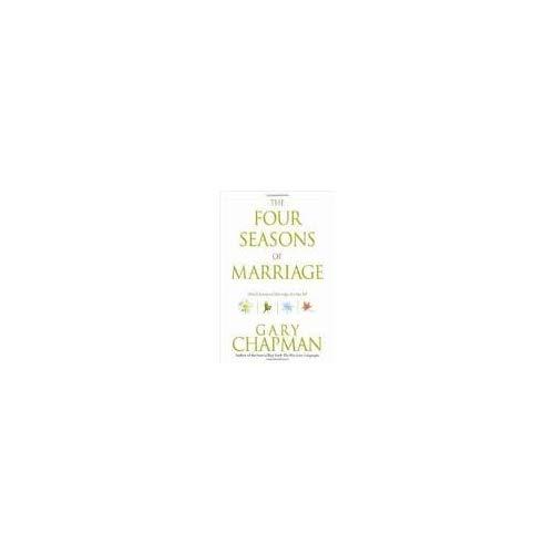 The Four Seasons of Marriage: Secrets to a Lasting Marriage by Gary Chapman (2005-09-01)