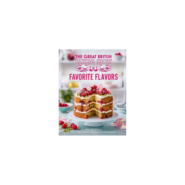 Great British Baking Show: Favorite Flavors - by Paul Hollywood & Prue Leith & The Bake Off Team