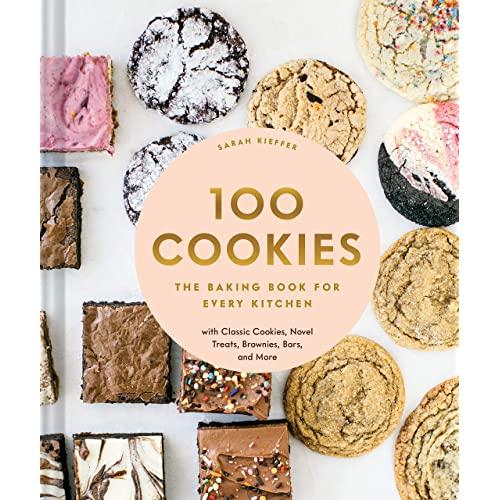 100 Cookies: The Baking Book for Every Kitchen, with Classic Cookies, Novel Treats, Brownies, Bars, and More