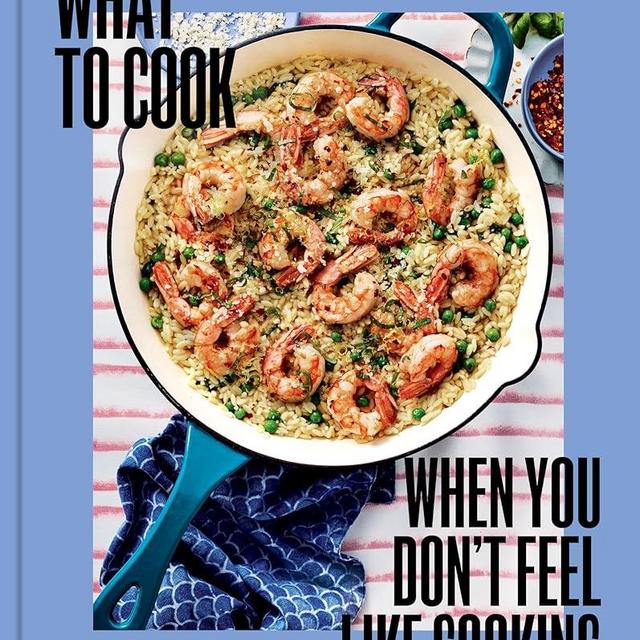 What to Cook When You Don't Feel Like Cooking - A Cookbook