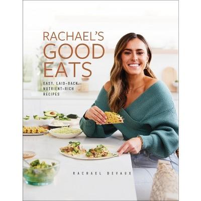 Rachael's Good Eats - by Rachael Devaux (Hardcover)