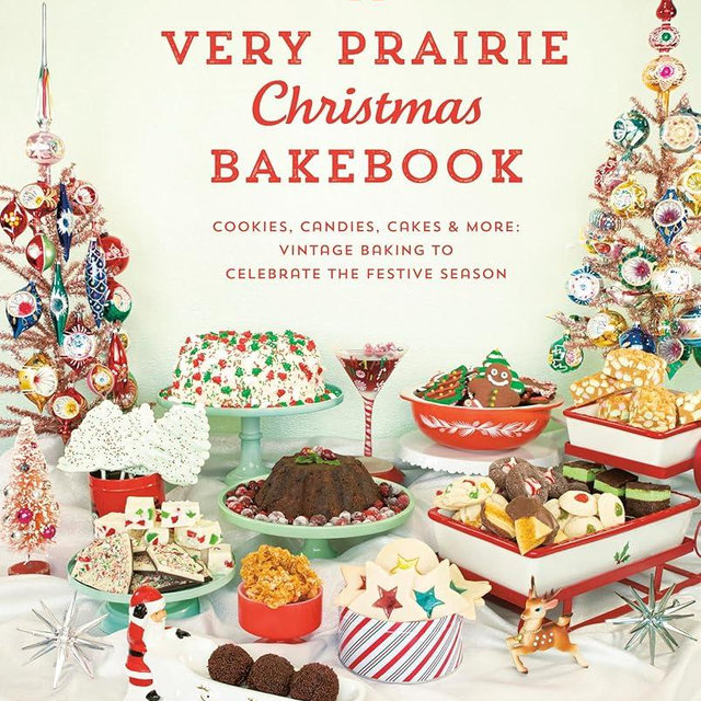 A Very Prairie Christmas Bakebook: Cookies, Candies, Cakes & More: Vintage Baking to Celebrate the Festive Season