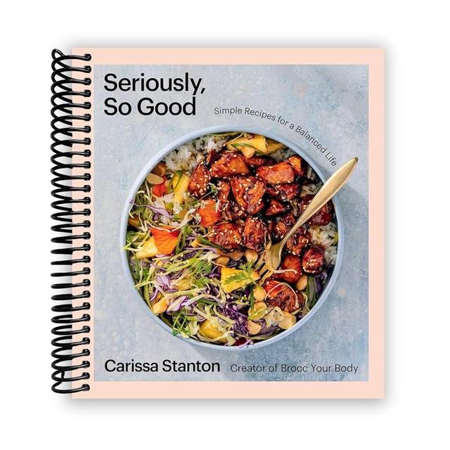Seriously, So Good: Simple Recipes for a Balanced Life (A Cookbook)