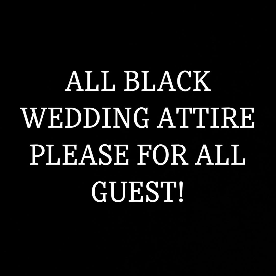 We are requesting that ALL GUEST WEAR BLACK!