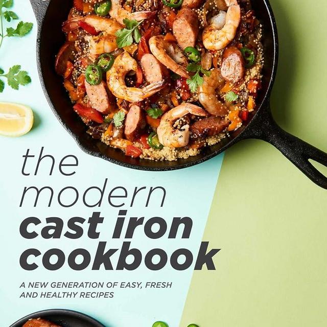 The Modern Cast Iron Cookbook: A New Generation of Easy, Fresh, and Healthy Recipes
