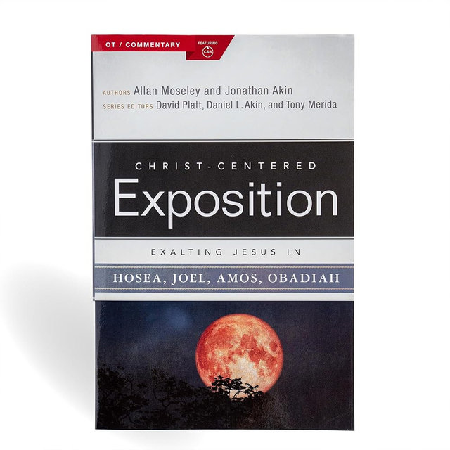 Exalting Jesus in Hosea, Joel, Amos, Obadiah (Christ-Centered Exposition Commentary)