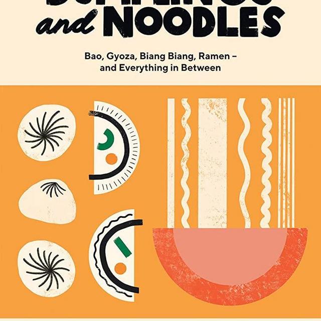 Dumplings and Noodles: Bao, Gyoza, Biang Biang, Ramen – and Everything In Between