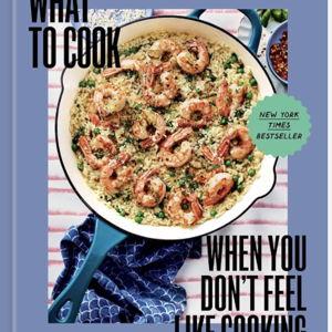 What to Cook When You Don't Feel Like Cooking