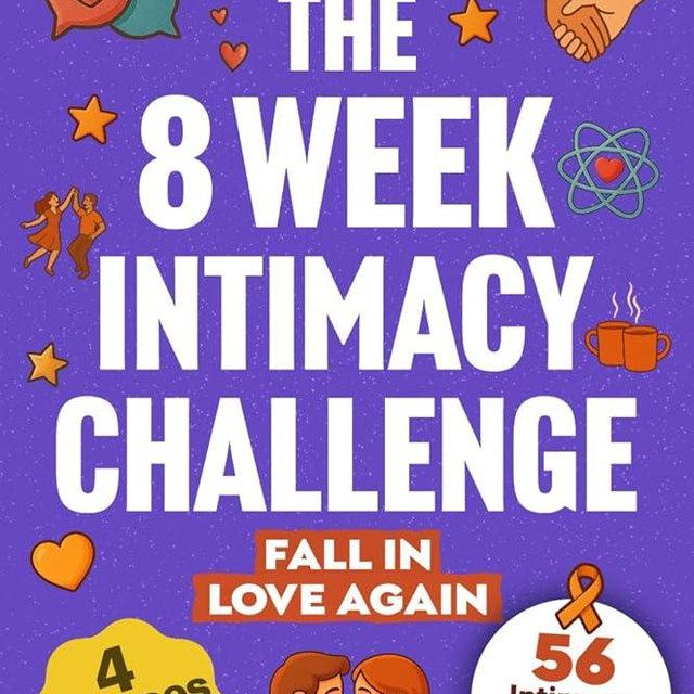 The 8 Week Intimacy Challenge: 56 Intimacy Boosting Practices to Reignite Passion, Deepen Connection, and Grow Closer Than Ever (Relationship Reignite Book Series)