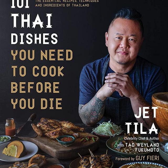 101 Thai Dishes You Need to Cook Before You Die: The Essential Recipes, Techniques and Ingredients of Thailand