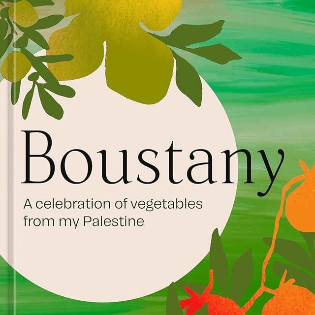 Boustany: A Celebration of Vegetables from my Palestine [A Cookbook]