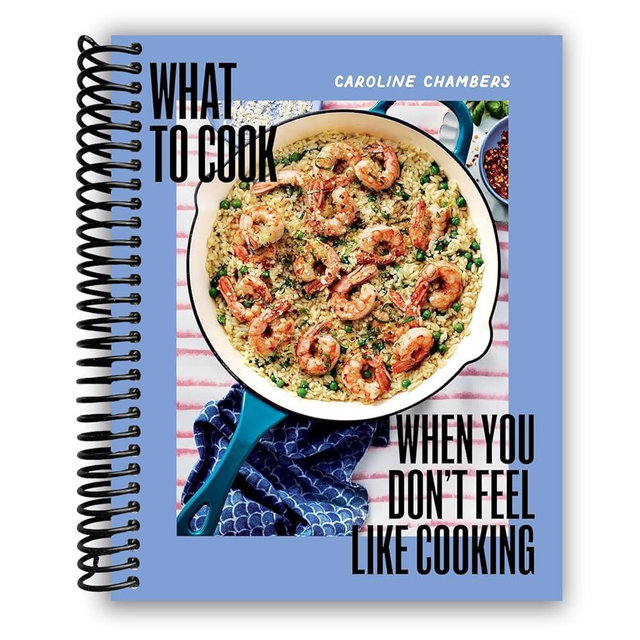 What to Cook When You Don't Feel Like Cooking - A Cookbook
