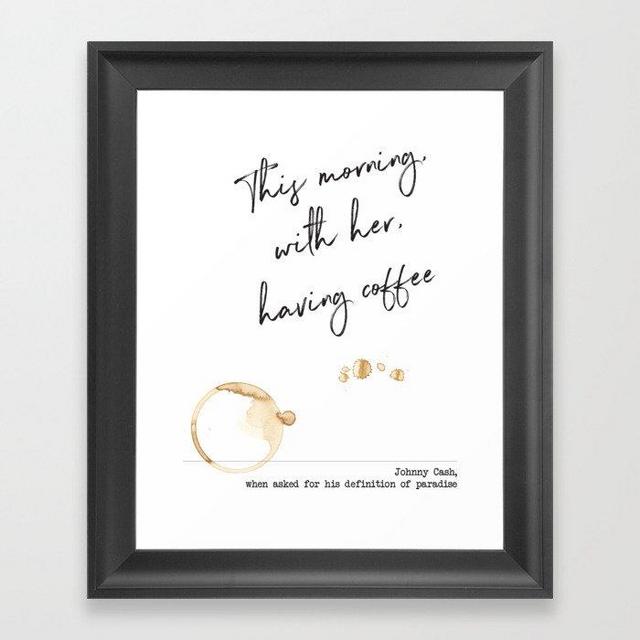 This Morning with Her, Having Coffee. Paradise Definition. Johnny Cash Framed Art Print