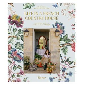 Life in a French Country House: Entertaining for All Seasons