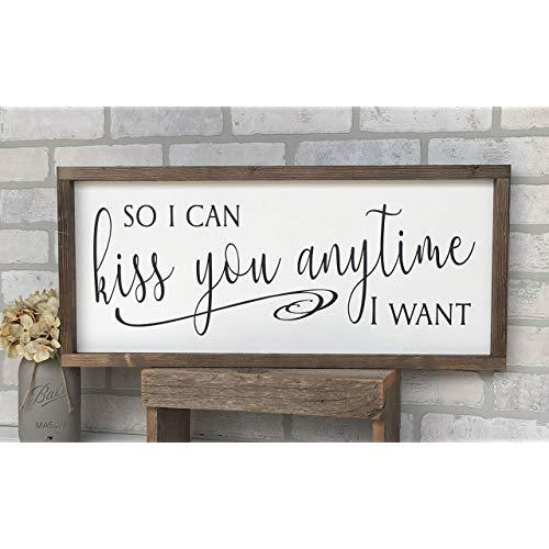 Farmhouse Sign 25x11 inches So I Can Kiss You Anytime I Want