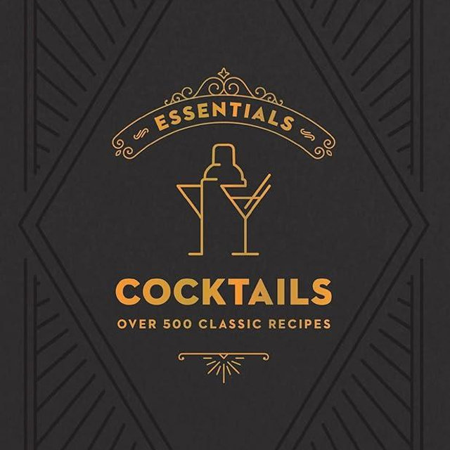 ESSENTIALS: Cocktails: Over 500 Classic Recipes