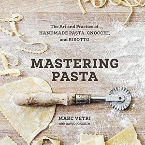 Mastering Pasta: The Art and Practice of Handmade Pasta, Gnocchi, and Risotto Hardcover – March 17, 2015