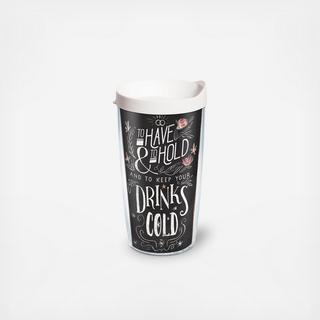 To Have And To Hold Tumbler with Travel Lid