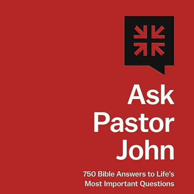 Ask Pastor John: 750 Bible Answers to Life's Most Important Questions