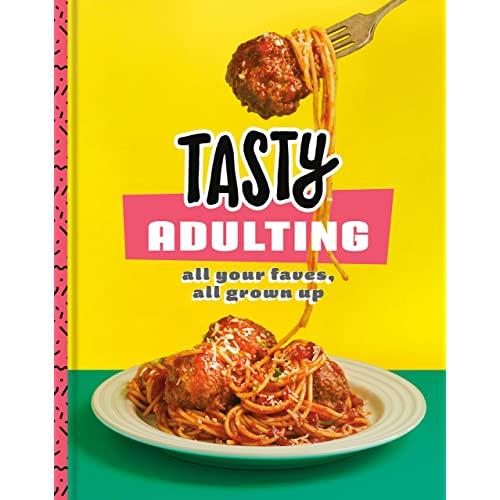 Tasty Adulting: All Your Faves, All Grown Up: A Cookbook