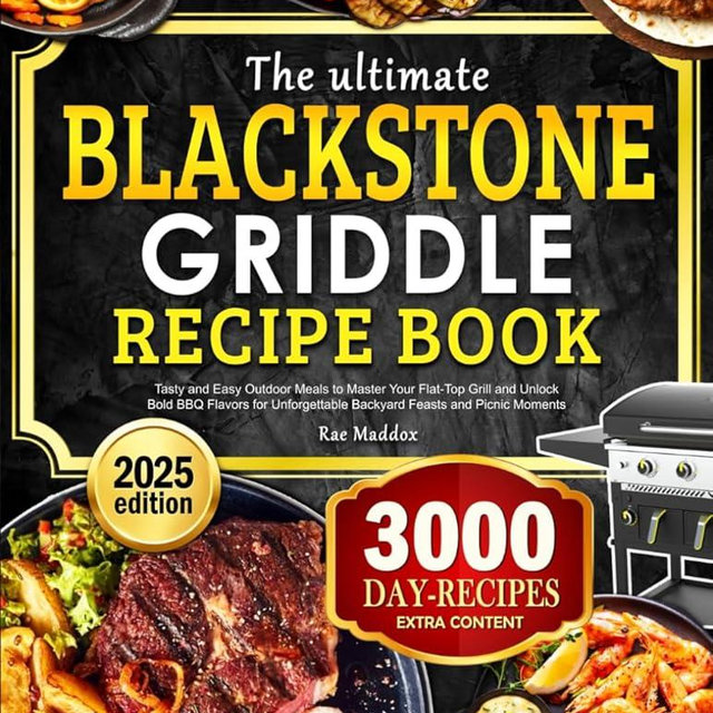 The Ultimate Blackstone Griddle Recipe Book: Tasty and Easy Outdoor Meals to Master Your Flat-Top Grill and Unlock Bold BBQ Flavors for Unforgettable Backyard Feasts and Picnic Moments