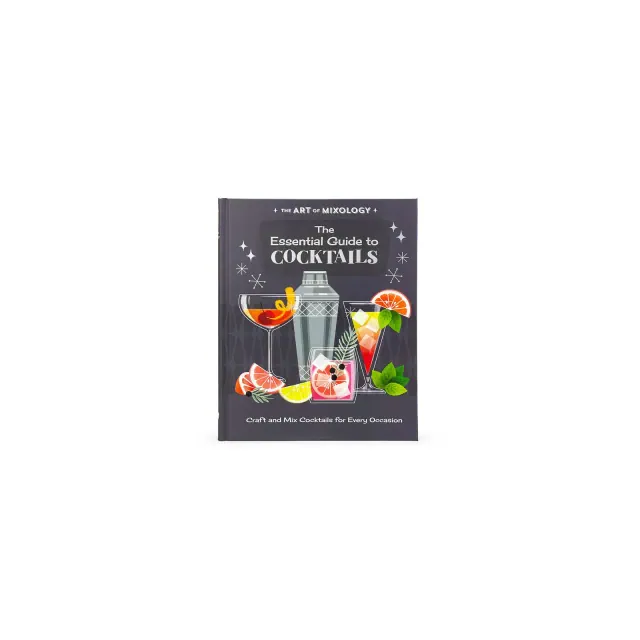 The Art of Mixology: The Essential Guide to Cocktails - by Parragon Books