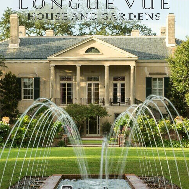 Longue Vue House and Gardens: The Architecture, Interiors, and Gardens of New Orleans' Most Celebrated Estate