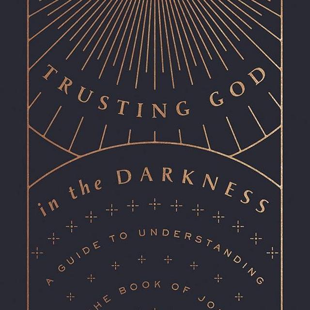 Trusting God in the Darkness: A Guide to Understanding the Book of Job