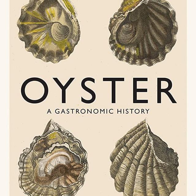 Oyster: A Gastronomic History (with Recipes)