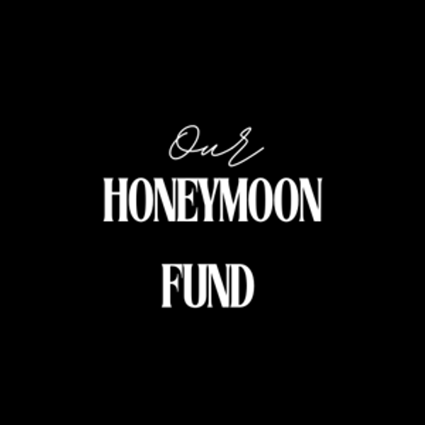 Our Honeymoon Fund