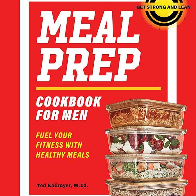 Meal Prep Cookbook for Men: Fuel Your Fitness with Healthy Meals