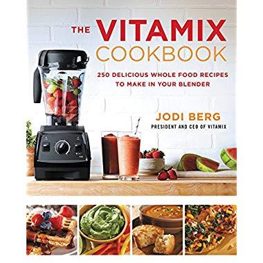 The Vitamix Cookbook: 250 Delicious Whole Food Recipes to Make in Your Blender