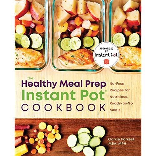 Healthy Meal Prep Instant Pot® Cookbook: No-Fuss Recipes for Nutritious, Ready-to-Go Meals