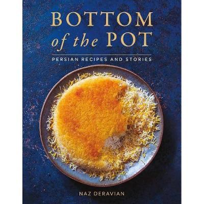 Bottom of the Pot - by Naz Deravian (Hardcover)