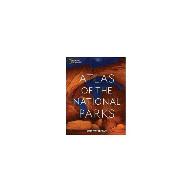 National Geographic Atlas of the National Parks - by Jon Waterman (Hardcover)