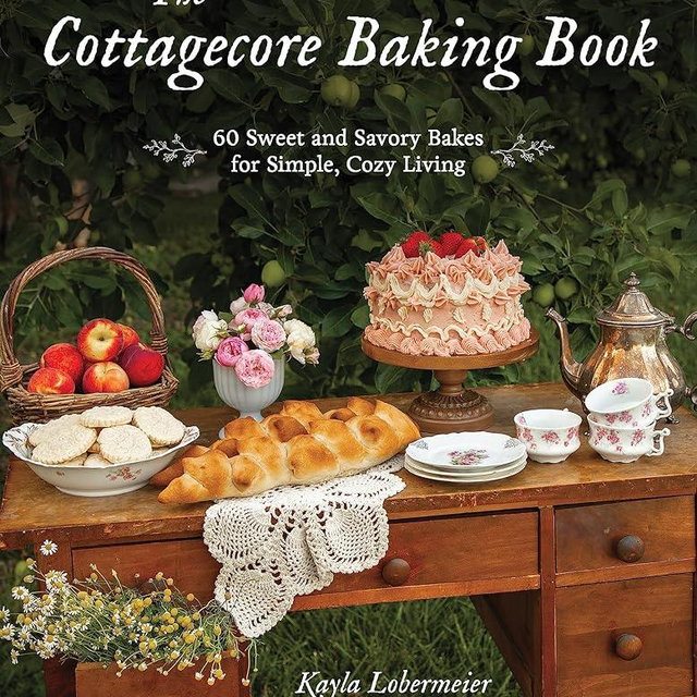 The Cottagecore Baking Book: 60 Sweet and Savory Bakes for Simple, Cozy Living