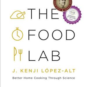 The Food Lab: Better Home Cooking Through Science                    Hardcover                                                                                                                                                        – September 21, 2015