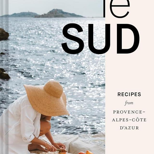 Le Sud: Recipes from Provence-Alpes-Côte d'Azur