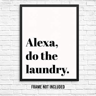 Sincerely, Not Funny Sarcastic Quote Wall Decor Art Print - Alexa Do The Laundry -UNFRAMED - Laundry Room Home Decor - Modern Wall Poster Decor - Black and White Quote Wall Signs (8"x10", Laundry)