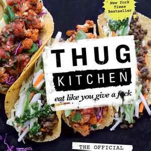 Thug Kitchen: The Official Cookbook: Eat Like You Give a F*ck (Thug Kitchen Cookbooks) Hardcover – October 7, 2014