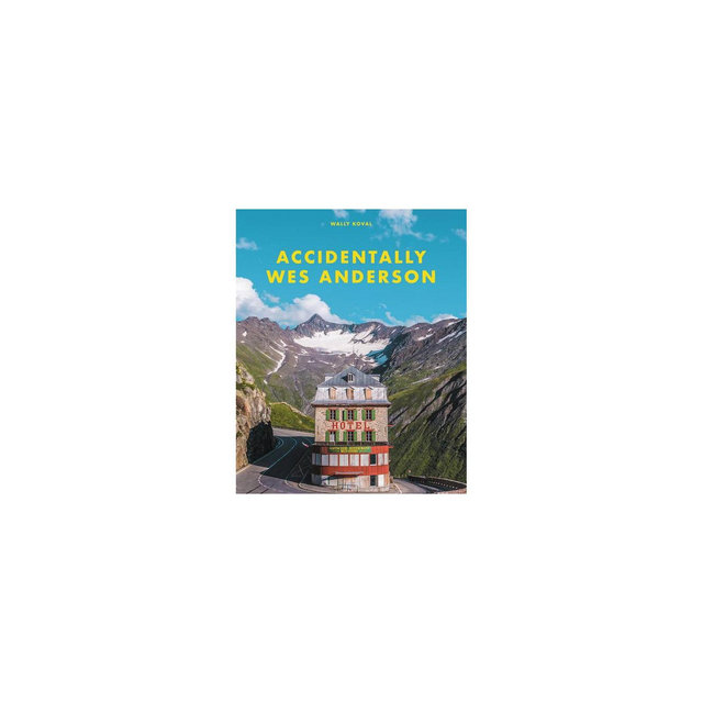 Accidentally Wes Anderson - by Wally Koval (Hardcover)