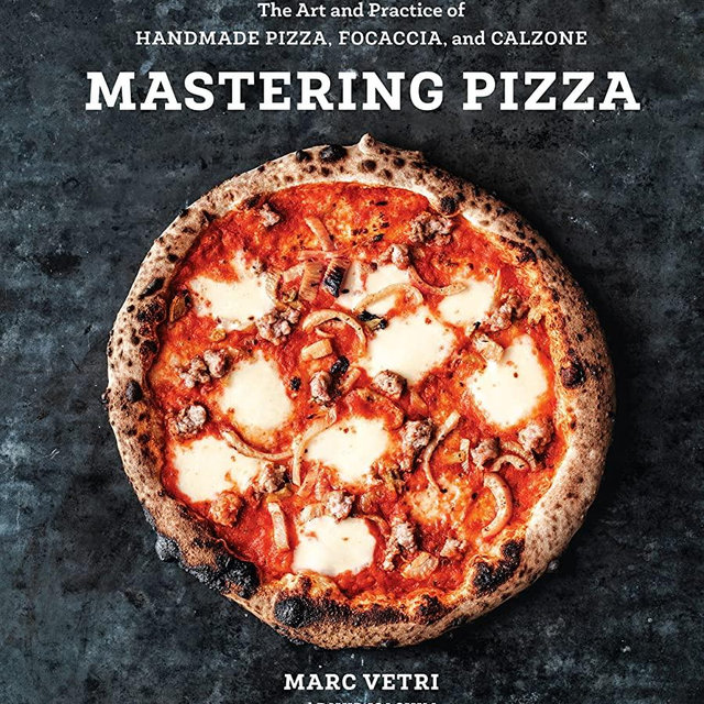 Mastering Pizza: The Art and Practice of Handmade Pizza, Focaccia, and Calzone [A Cookbook]