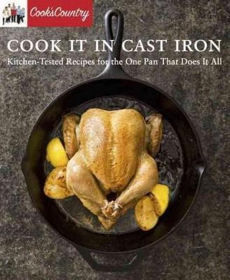 Cook It in Cast Iron : Kitchen-Tested Recipes for the One Pan That Does It All (Paperback)