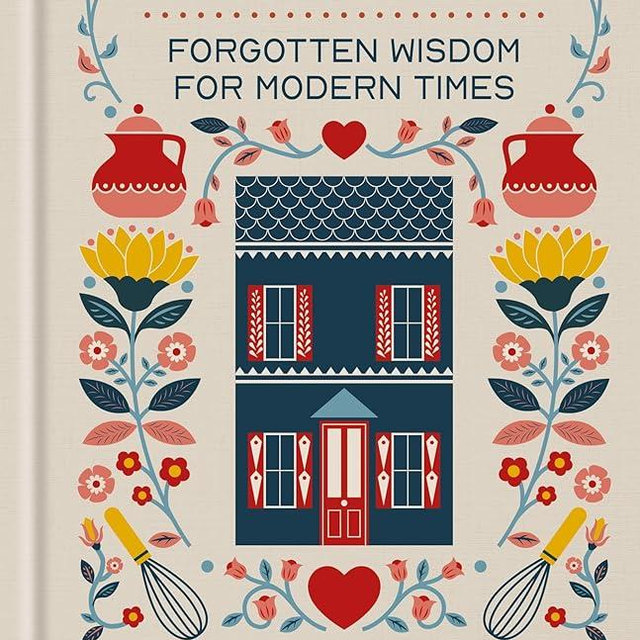 Homemaking and Housekeeping: Forgotten Wisdom for Modern Times