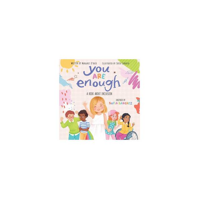 You Are Enough: A Book about Inclusion - by Margaret O'Hair & Sofia Sanchez (Hardcover)