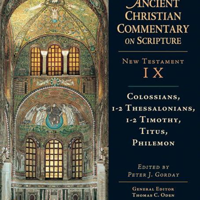 Ancient Christian Commentary on Scripture: Colossians, Thessalonians, Timothy, Titus, Philemon