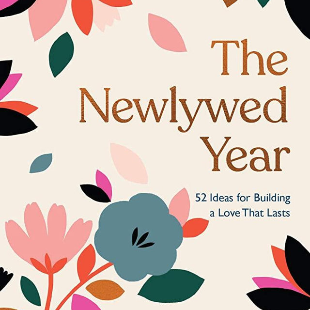 The Newlywed Year: 52 Ideas for Building a Love That Lasts